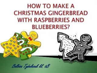 HOW TO MAKE A CHRISTMAS GINGERBREAD WITH RASPBERRIES AND BLUEBERRIES?