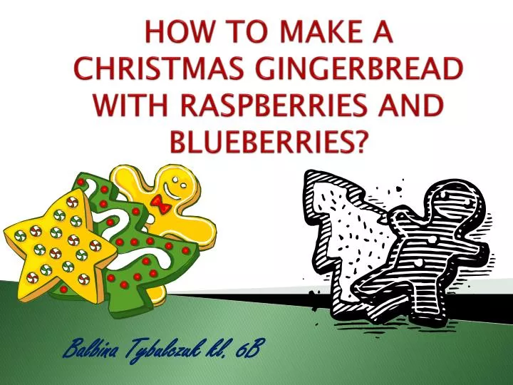how to make a christmas gingerbread with raspberries and blueberries