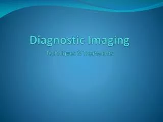 Diagnostic Imaging Techniques &amp; Treatments