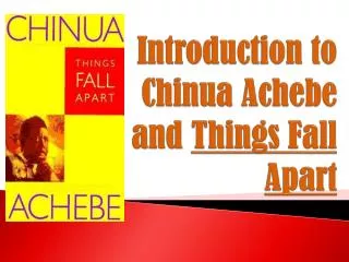 Introduction to Chinua Achebe and Things Fall Apart