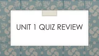 Unit 1 Quiz REVIEW