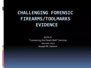 CHALLENGING FORENSIC FIREARMS/TOOLMARKS EVIDENCE