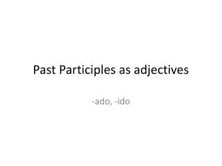 Past Participles as adjectives