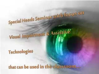 Special Needs Seminar with focus on Visual Impairment &amp; Assistive Technologies