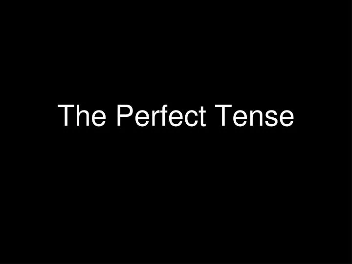 the perfect tense