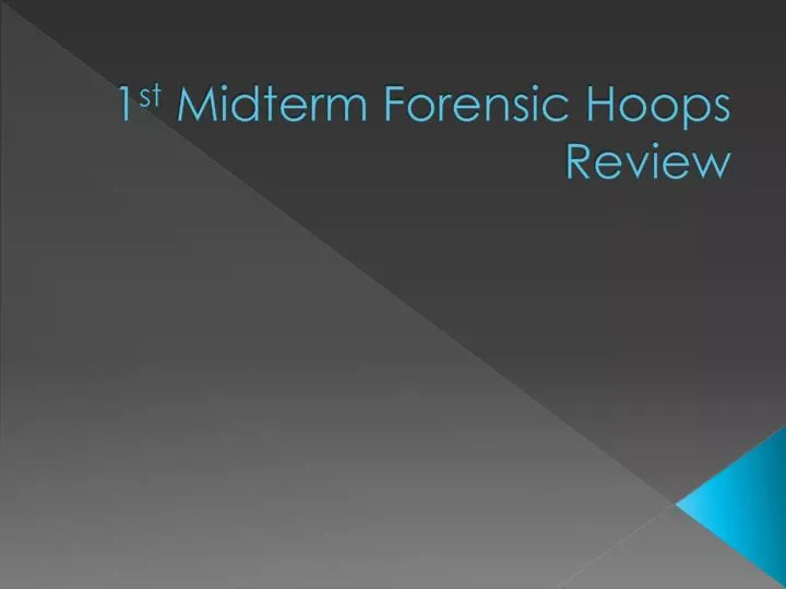 1 st midterm forensic hoops review