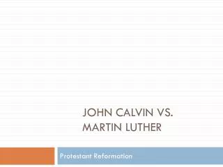 John Calvin vs. Martin Luther