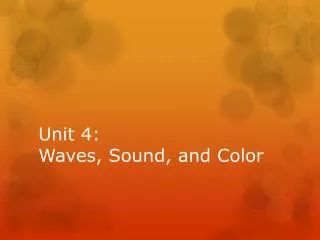 Unit 4: Waves, Sound, and Color
