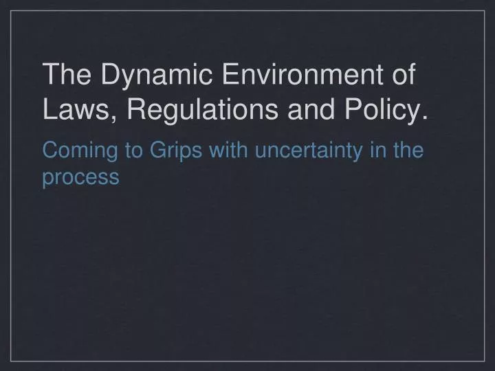 the dynamic environment of laws regulations and policy