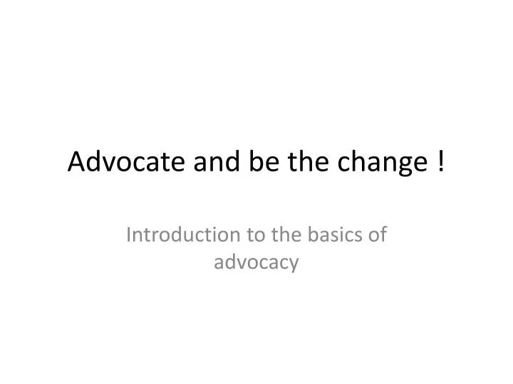 advocate and be the change