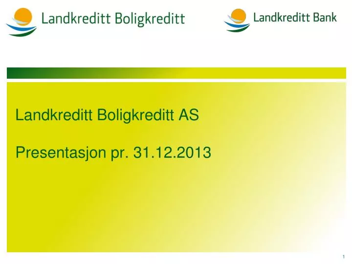 landkreditt boligkreditt as presentasjon pr 31 12 2013