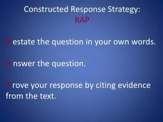 Constructed Response Strategy: RAP R estate the question in your own words.