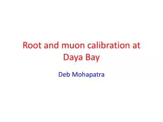 Root and muon calibration at Daya Bay