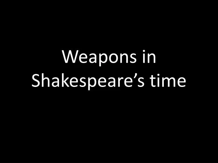 weapons in shakespeare s time