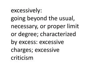 excessively: