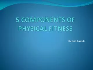 5 COMPONENTS OF PHYSICAL FITNESS