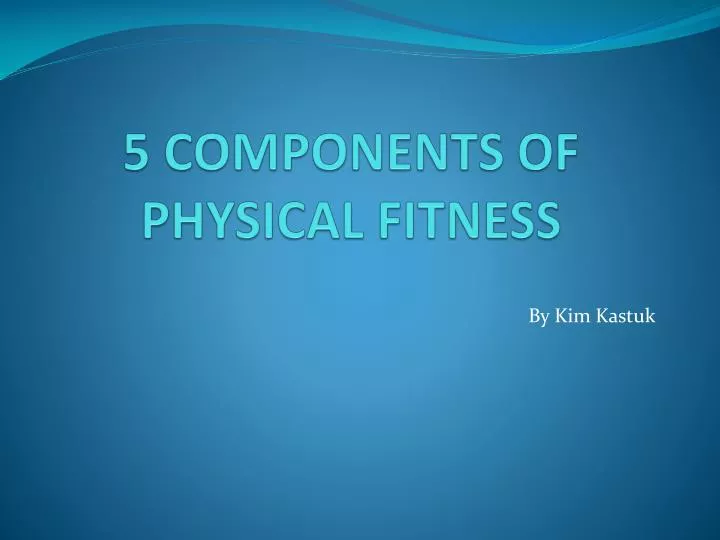 5 components of physical fitness