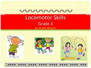 Locomotor Skills Grade 3 By: Brielle Moreno