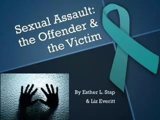Sexual Assault: the Offender &amp; the Victim