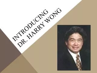 Introducing dr. harry Wong