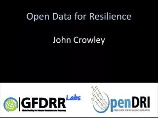 Open Data for Resilience John Crowley