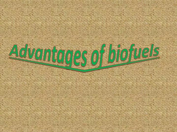 advantages of biofuels