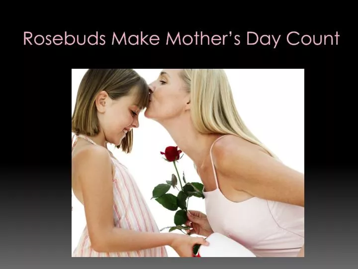 rosebuds make mother s day count