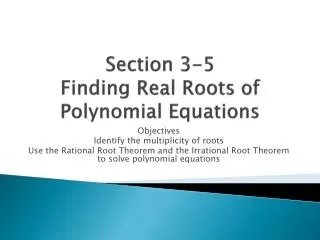 Section 3-5 Finding Real Roots of Polynomial Equations