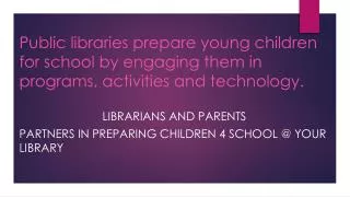 Librarians and Parents Partners in preparing children 4 school @ your library