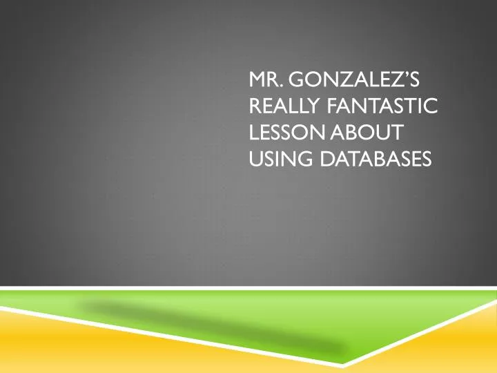 mr gonzalez s really fantastic lesson about using databases