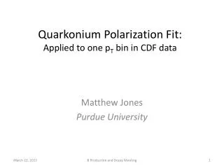 Quarkonium Polarization Fit: Applied to one p T bin in CDF data