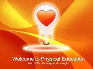 Welcome to Physical Education Mrs. Griffin, Mr. Mays &amp; Mr. Vaughn