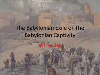 The Babylonian Exile or The Babylonian Captivity