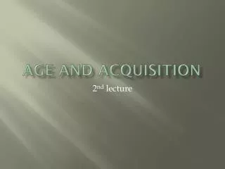 Age and acquisition