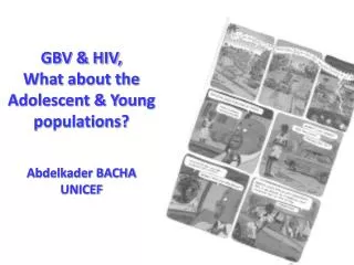 GBV &amp; HIV, What about the Adolescent &amp; Young populations? Abdelkader BACHA UNICEF