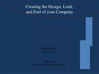 Creating the Design, Look, and Feel of your Company