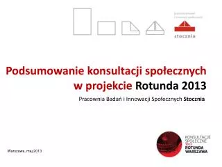 Podsumowanie konsultacji społecznych w projekcie Rotunda 2013
