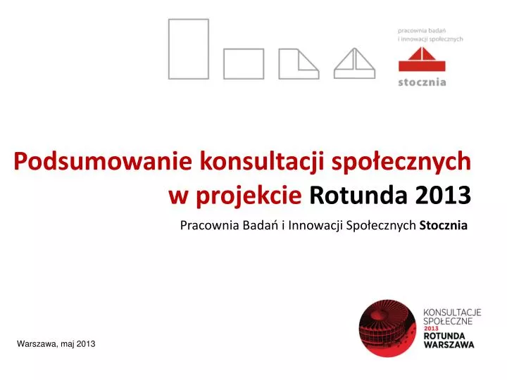 podsumowanie konsultacji spo ecznych w projekcie rotunda 2013