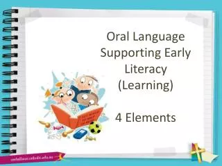 Oral Language Supporting Early Literacy (Learning) 4 Elements