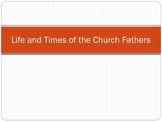Life and Times of the Church Fathers