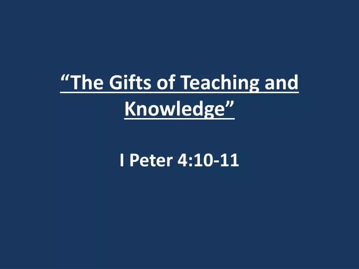 the gifts of teaching and knowledge i peter 4 10 11