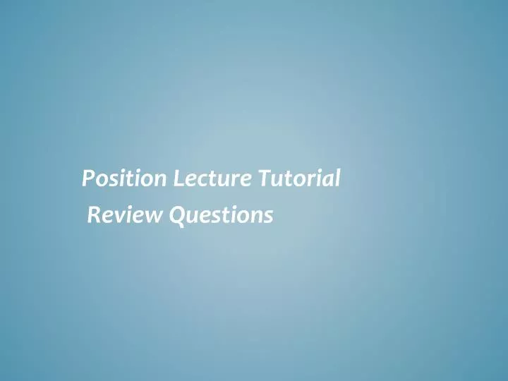 position lecture tutorial review questions