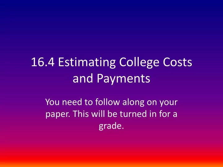 16 4 estimating college costs and payments