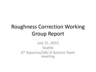 Roughness Correction Working Group Report