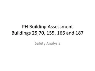 PH Building Assessment Buildings 25,70, 155, 166 and 187