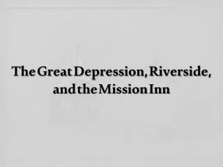 The Great Depression, Riverside, and the Mission Inn