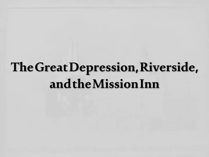 the great depression riverside and the mission inn