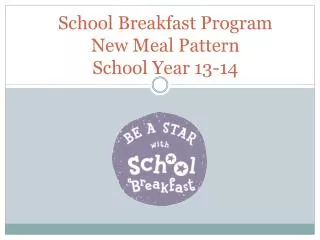 School Breakfast Program New Meal Pattern School Year 13-14