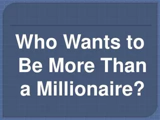 Who Wants to Be More Than a Millionaire?