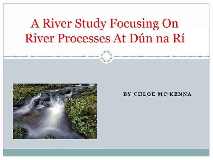 a river study focusing o n river processes at d n na r